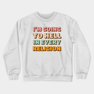 I'm Going To Hell In Every Religion Crewneck Sweatshirt